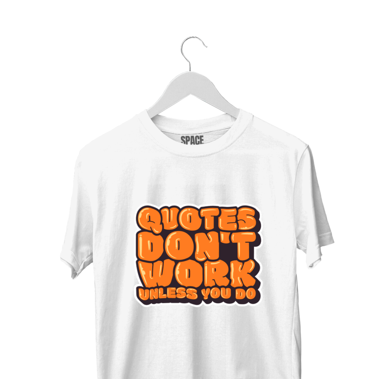 Quotes Don't Work Unless You Do Printed White Half Sleeve Cotton T-Shirt.